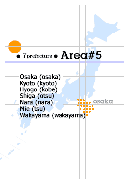 Kansai area : Osaka,Kyoto,Hyogo,Shiga,Nara,Mie,Wakayama